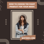 How to Choose the Right Product for Your Needs